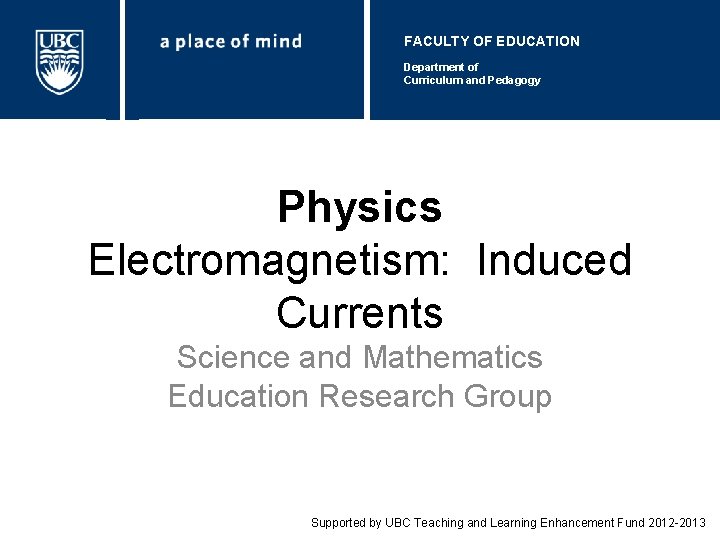 FACULTY OF EDUCATION Department of Curriculum and Pedagogy Physics Electromagnetism: Induced Currents Science and FACULTY OF EDUCATION Department of Curriculum and Pedagogy Physics Electromagnetism: Induced Currents Science and
