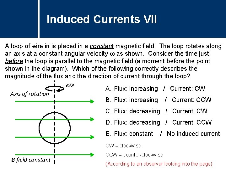 Induced Currents VII A loop of wire in is placed in a constant magnetic