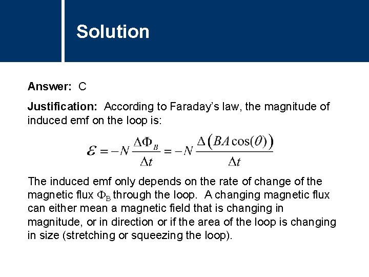 Solution Answer: C Justification: According to Faraday’s law, the magnitude of induced emf on