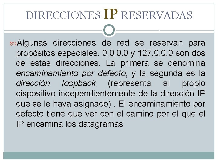 DIRECCIONES IP RESERVADAS Algunas direcciones de red se reservan para propósitos especiales. 0. 0 DIRECCIONES IP RESERVADAS Algunas direcciones de red se reservan para propósitos especiales. 0. 0