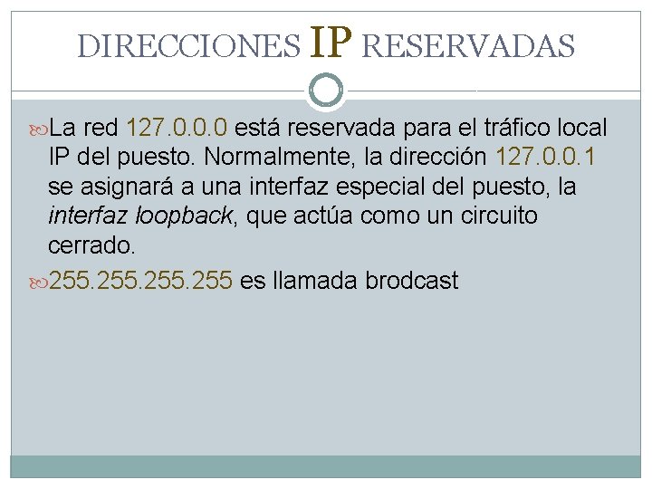 DIRECCIONES IP RESERVADAS La red 127. 0. 0. 0 está reservada para el tráfico DIRECCIONES IP RESERVADAS La red 127. 0. 0. 0 está reservada para el tráfico