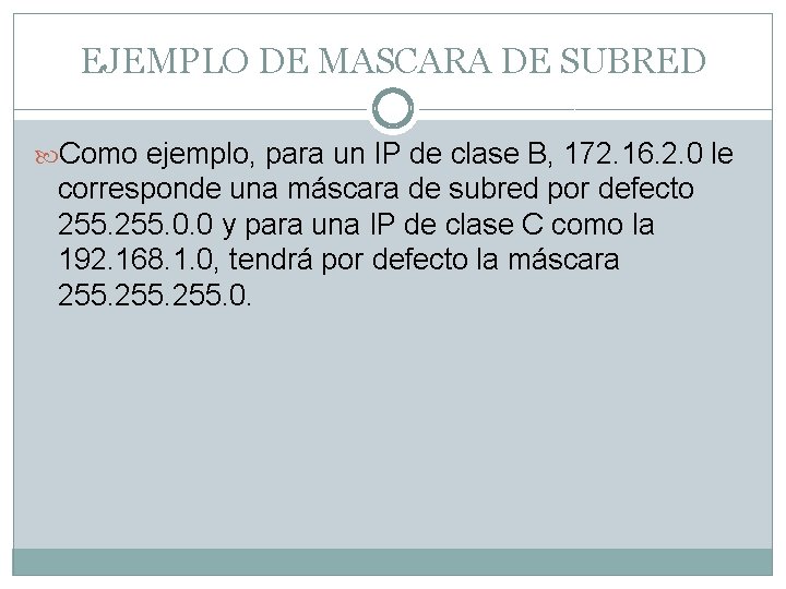 EJEMPLO DE MASCARA DE SUBRED Como ejemplo, para un IP de clase B, 172. EJEMPLO DE MASCARA DE SUBRED Como ejemplo, para un IP de clase B, 172.