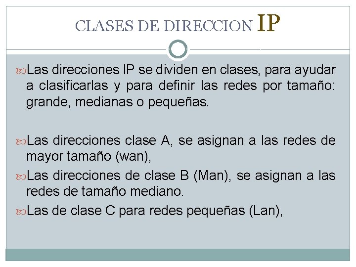 CLASES DE DIRECCION IP Las direcciones IP se dividen en clases, para ayudar a CLASES DE DIRECCION IP Las direcciones IP se dividen en clases, para ayudar a