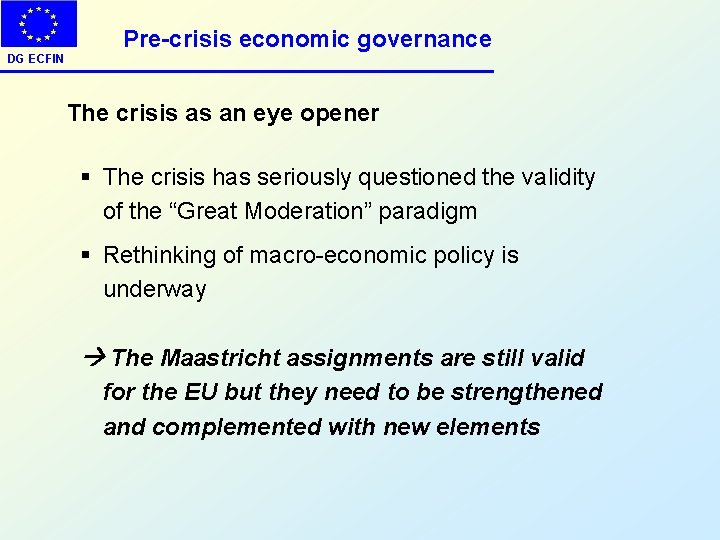DG ECFIN Pre-crisis economic governance The crisis as an eye opener § The crisis