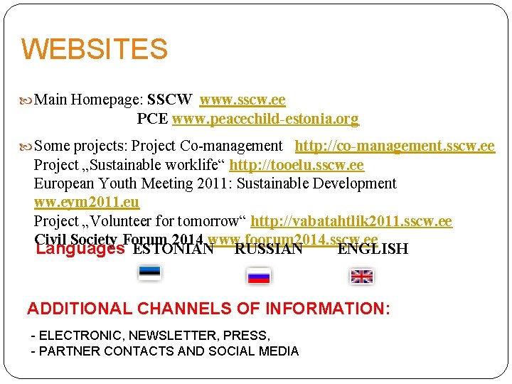 WEBSITES Main Homepage: SSCW www. sscw. ee PCE www. peacechild-estonia. org Some projects: Project