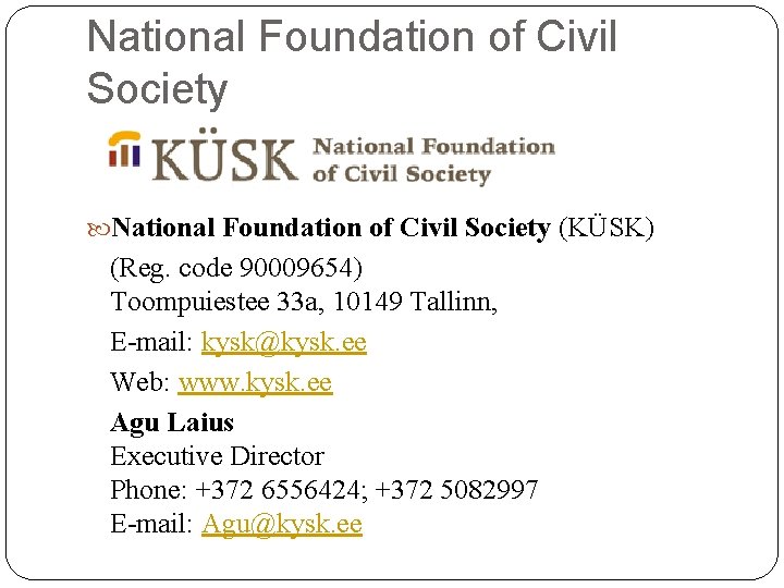 National Foundation of Civil Society (KÜSK) (Reg. code 90009654) Toompuiestee 33 a, 10149 Tallinn,