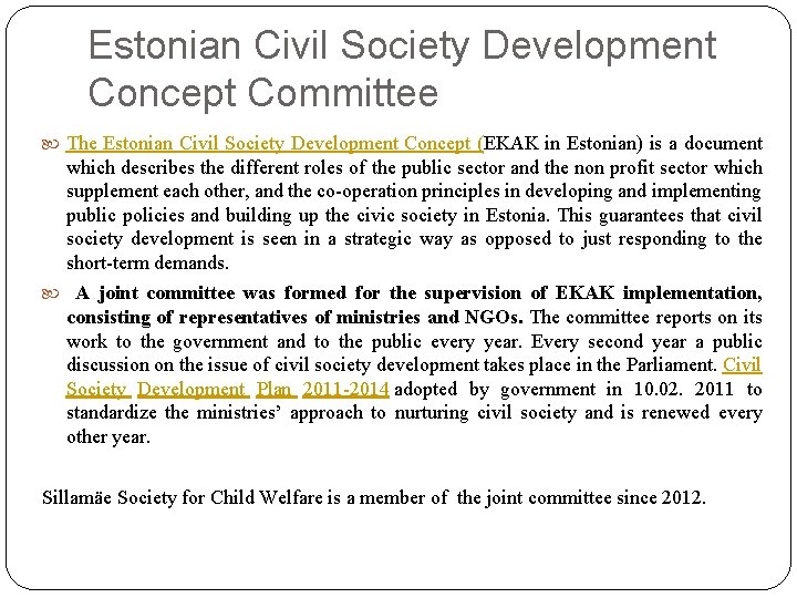 Estonian Civil Society Development Concept Committee The Estonian Civil Society Development Concept (EKAK in