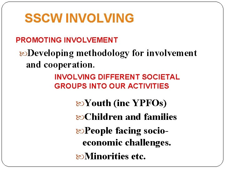 SSCW INVOLVING PROMOTING INVOLVEMENT Developing methodology for involvement and cooperation. INVOLVING DIFFERENT SOCIETAL GROUPS