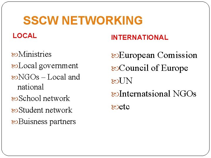 SSCW NETWORKING LOCAL INTERNATIONAL Ministries European Comission Local government Council of Europe NGOs –