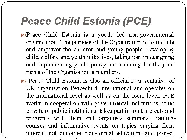 Peace Child Estonia (PCE) Peace Child Estonia is a youth- led non-governmental organisation. The