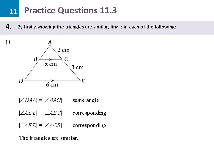 11 4. Practice Questions 11. 3 By firstly showing the triangles are similar, find