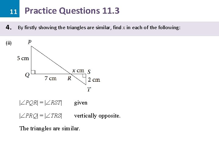 11 4. Practice Questions 11. 3 By firstly showing the triangles are similar, find