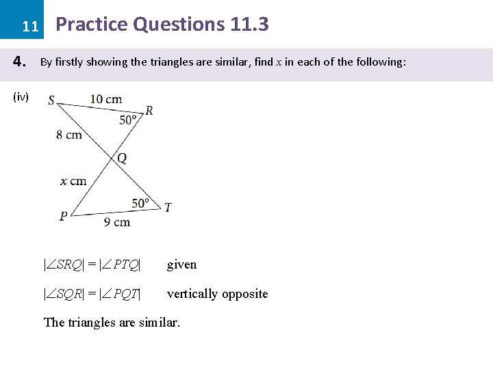 11 4. Practice Questions 11. 3 By firstly showing the triangles are similar, find