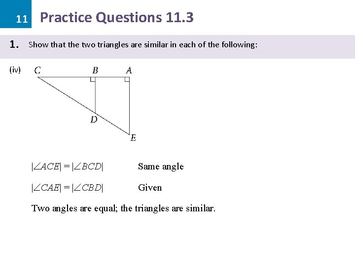 11 1. Practice Questions 11. 3 Show that the two triangles are similar in