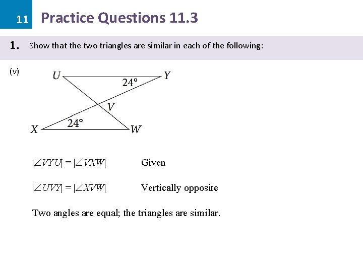 11 1. Practice Questions 11. 3 Show that the two triangles are similar in