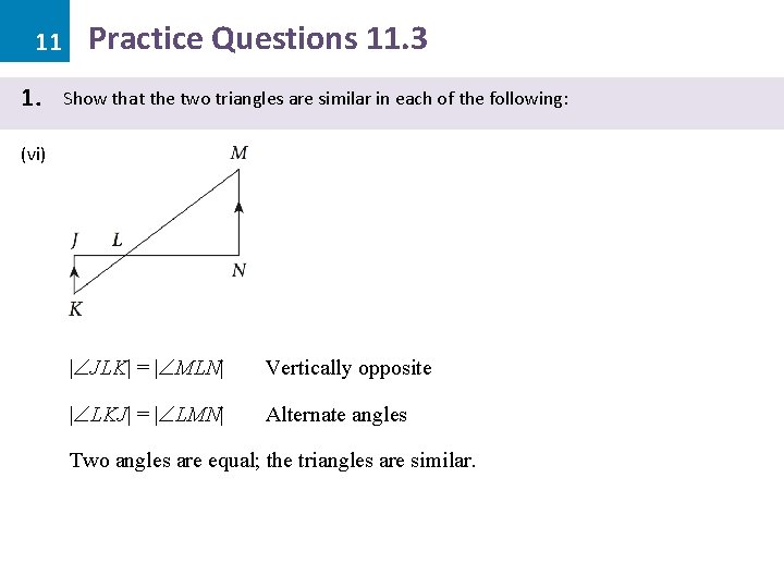 11 1. Practice Questions 11. 3 Show that the two triangles are similar in