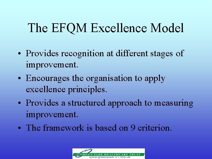 The EFQM Excellence Model • Provides recognition at different stages of improvement. • Encourages