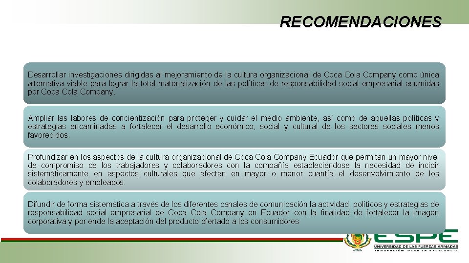 RECOMENDACIONES Desarrollar investigaciones dirigidas al mejoramiento de la cultura organizacional de Coca Cola Company