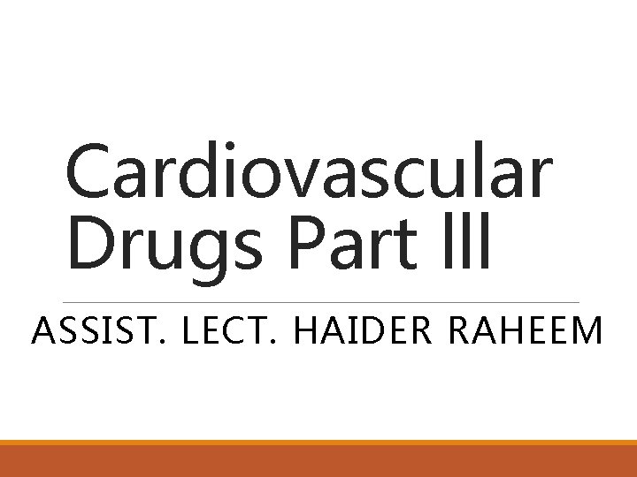 Cardiovascular Drugs Part lll ASSIST. LECT. HAIDER RAHEEM 