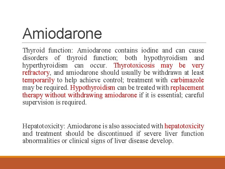 Amiodarone Thyroid function: Amiodarone contains iodine and can cause disorders of thyroid function; both
