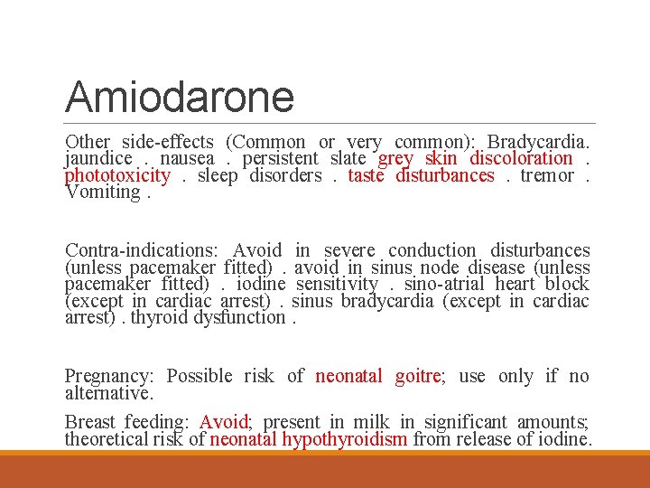 Amiodarone Other side-effects (Common or very common): Bradycardia. jaundice. nausea. persistent slate grey skin