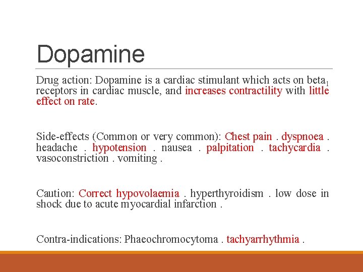 Dopamine Drug action: Dopamine is a cardiac stimulant which acts on beta 1 receptors