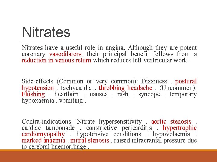 Nitrates have a useful role in angina. Although they are potent coronary vasodilators, their
