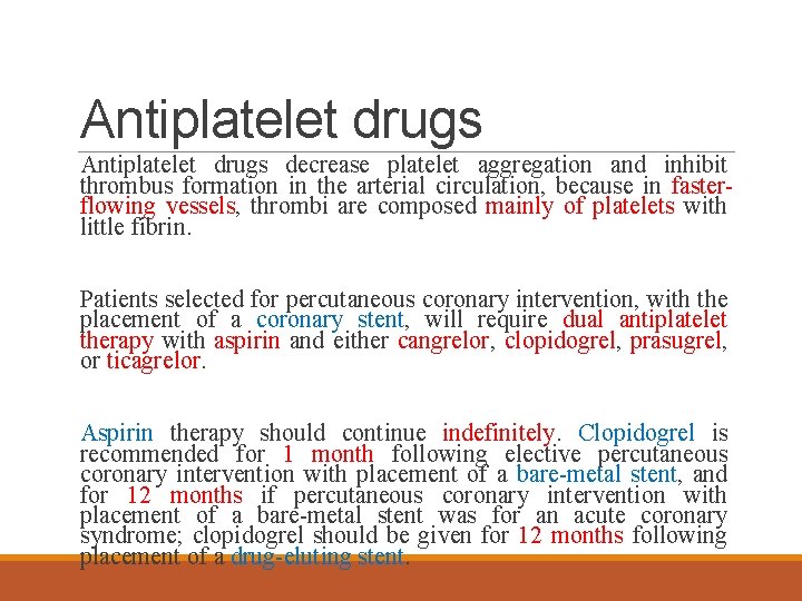 Antiplatelet drugs decrease platelet aggregation and inhibit thrombus formation in the arterial circulation, because