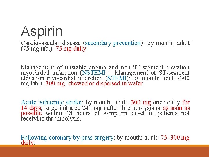 Aspirin Cardiovascular disease (secondary prevention): by mouth; adult (75 mg tab. ): 75 mg