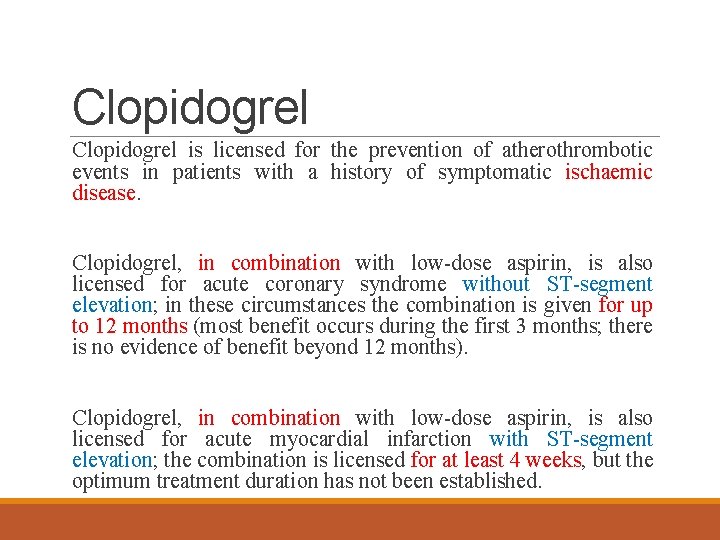 Clopidogrel is licensed for the prevention of atherothrombotic events in patients with a history