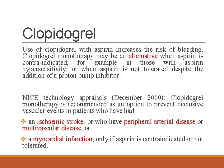 Clopidogrel Use of clopidogrel with aspirin increases the risk of bleeding. Clopidogrel monotherapy may