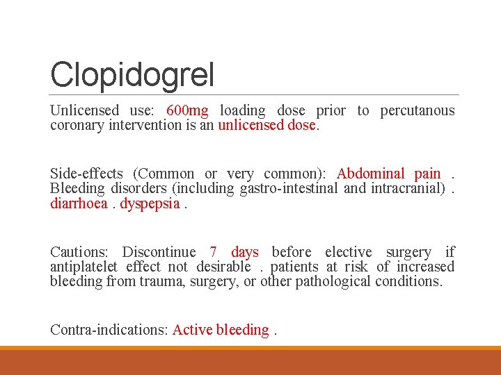 Clopidogrel Unlicensed use: 600 mg loading dose prior to percutanous coronary intervention is an