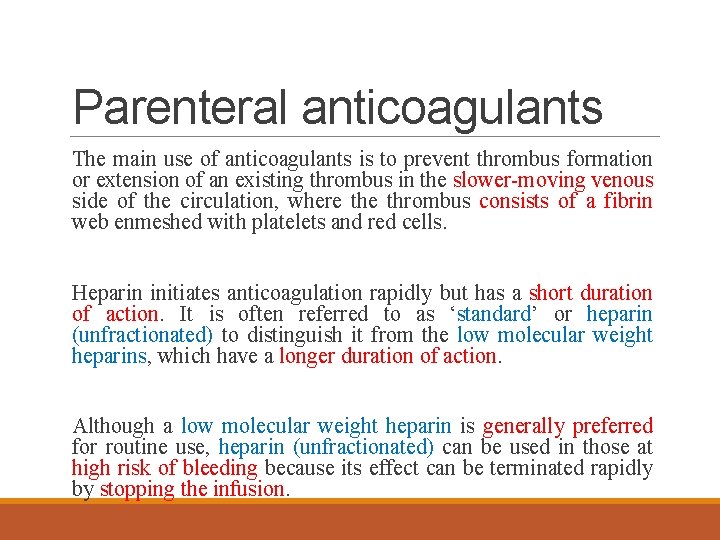 Parenteral anticoagulants The main use of anticoagulants is to prevent thrombus formation or extension