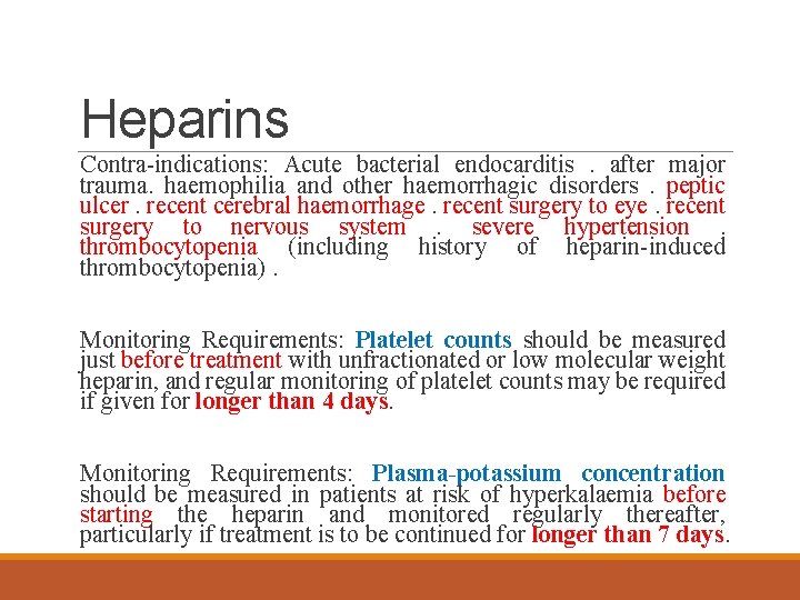 Heparins Contra-indications: Acute bacterial endocarditis. after major trauma. haemophilia and other haemorrhagic disorders. peptic