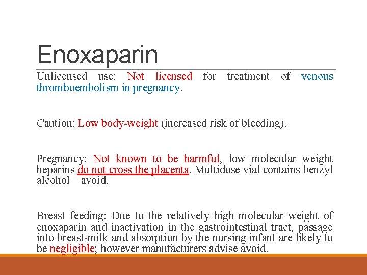 Enoxaparin Unlicensed use: Not licensed for treatment of venous thromboembolism in pregnancy. Caution: Low