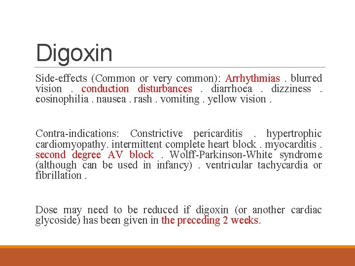 Digoxin Side-effects (Common or very common): Arrhythmias. blurred vision. conduction disturbances. diarrhoea. dizziness. eosinophilia.