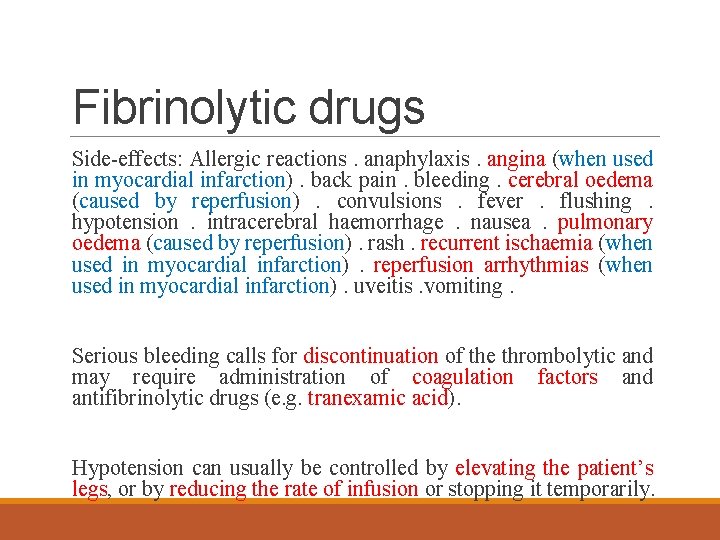 Fibrinolytic drugs Side-effects: Allergic reactions. anaphylaxis. angina (when used in myocardial infarction). back pain.