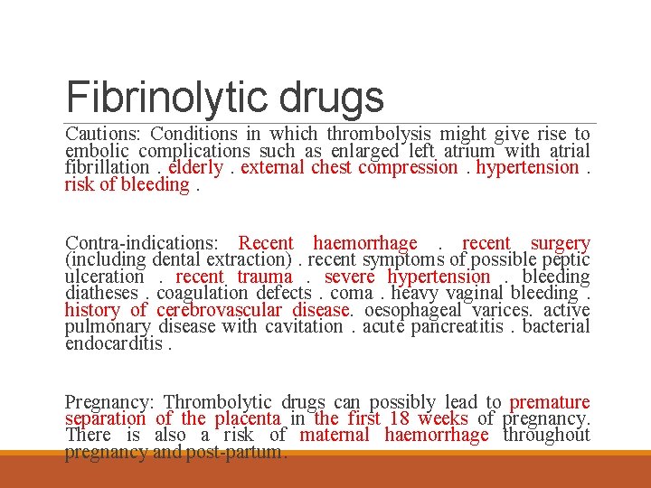 Fibrinolytic drugs Cautions: Conditions in which thrombolysis might give rise to embolic complications such