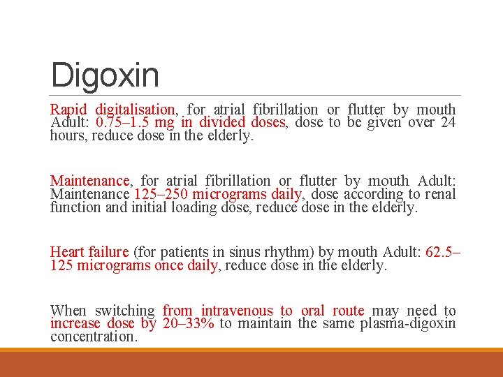 Digoxin Rapid digitalisation, for atrial fibrillation or flutter by mouth Adult: 0. 75– 1.