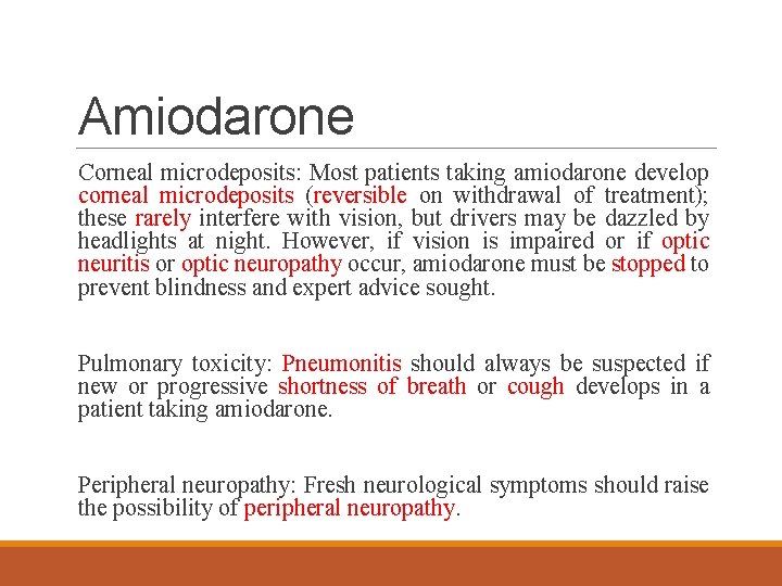 Amiodarone Corneal microdeposits: Most patients taking amiodarone develop corneal microdeposits (reversible on withdrawal of