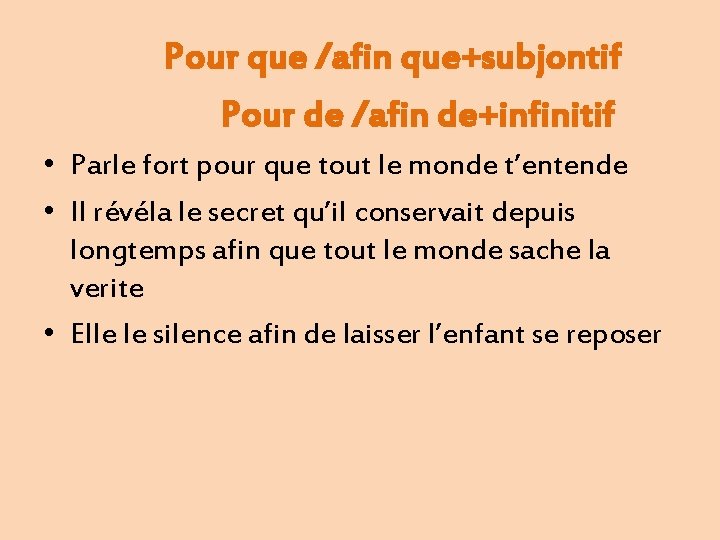 Pour que /afin que+subjontif Pour de /afin de+infinitif • Parle fort pour que tout