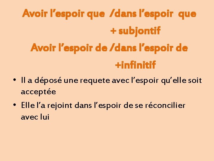 Avoir l’espoir que /dans l’espoir que + subjontif Avoir l’espoir de /dans l’espoir de