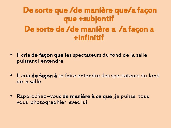 De sorte que /de manière que/a façon que +subjontif De sorte de /de manière