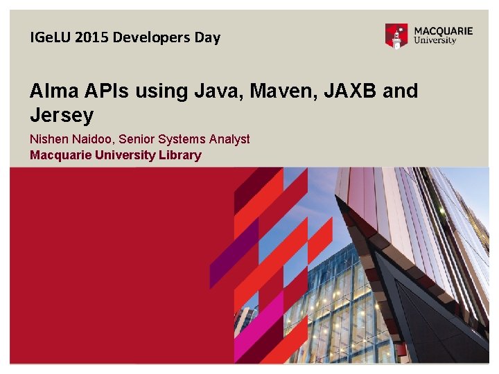 IGe. LU 2015 Developers Day Alma APIs using Java, Maven, JAXB and Jersey Nishen
