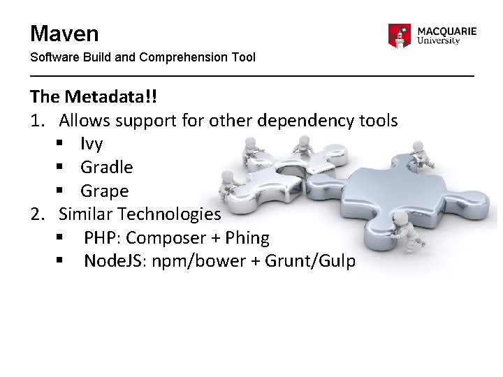 Maven Software Build and Comprehension Tool The Metadata!! 1. Allows support for other dependency