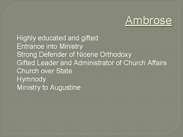 Ambrose Highly educated and gifted Entrance into Ministry Strong Defender of Nicene Orthodoxy Gifted Ambrose Highly educated and gifted Entrance into Ministry Strong Defender of Nicene Orthodoxy Gifted