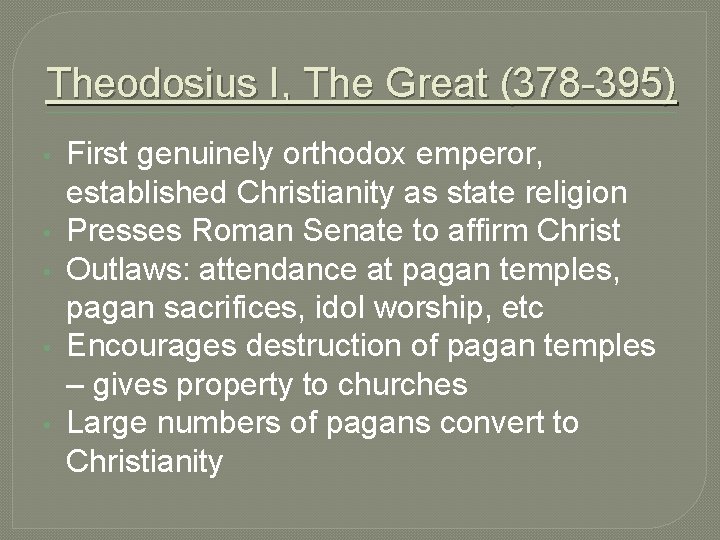 Theodosius I, The Great (378 -395) • • • First genuinely orthodox emperor, established Theodosius I, The Great (378 -395) • • • First genuinely orthodox emperor, established
