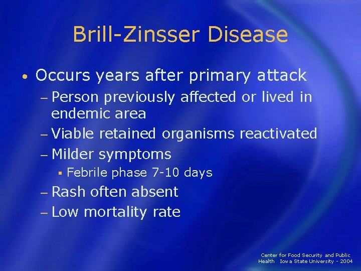 Brill-Zinsser Disease • Occurs years after primary attack − Person previously affected or lived