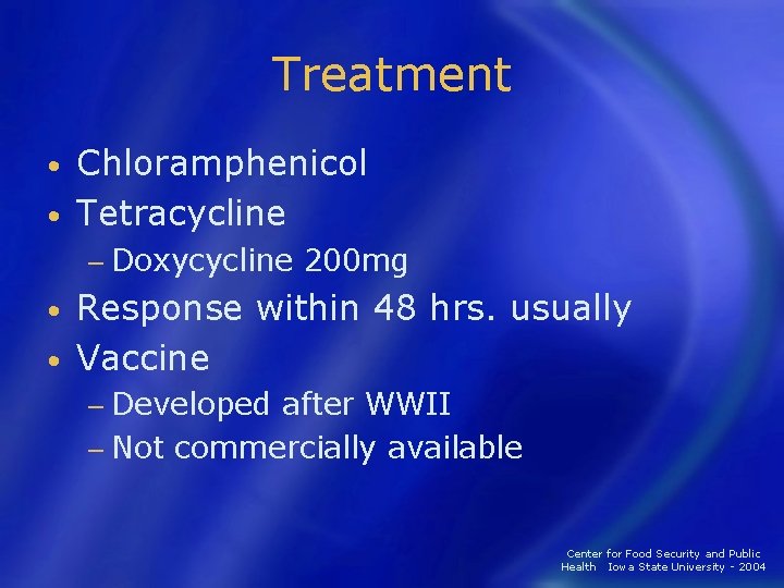 Treatment Chloramphenicol • Tetracycline • − Doxycycline 200 mg Response within 48 hrs. usually