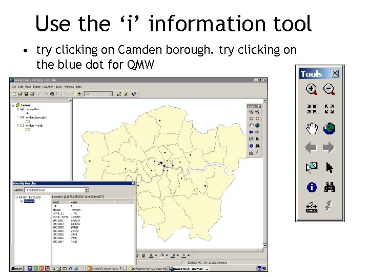 Use the ‘i’ information tool • try clicking on Camden borough. try clicking on